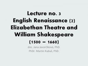 Lecture no 3 English Renaissance 2 Elizabethan Theatre