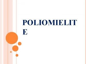 POLIOMIELIT E O QUE POLIOMIELITE A Poliomielite tambm