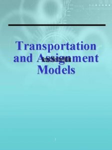 Transportation and assignment models