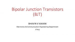 Bipolar Junction Transistors BJT BHAVIN V KAKANI Electronics