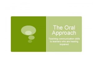 The Oral Approach Teaching communication skills to learners