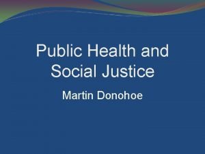 Public Health and Social Justice Martin Donohoe Am