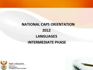 NATIONAL CAPS ORIENTATION 2012 LANGUAGES INTERMEDIATE PHASE FROM