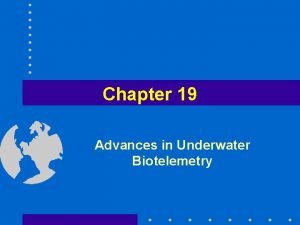 Chapter 19 Advances in Underwater Biotelemetry 19 1