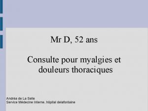 Mr D 52 ans Consulte pour myalgies et