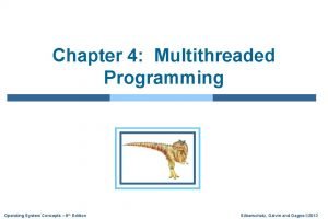 Chapter 4 Multithreaded Programming Operating System Concepts 9