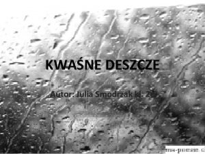 KWANE DESZCZE Autor Julia Smodrzak kl 2 e