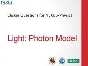 Clicker Questions for NEXUSPhysics Light Photon Model A