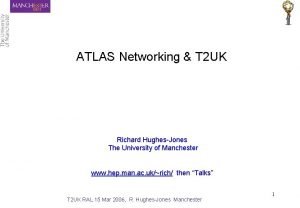 ATLAS Networking T 2 UK Richard HughesJones The