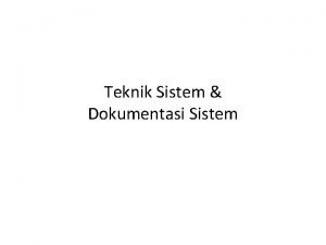 Teknik Sistem Dokumentasi Sistem Teknik Sistem Teknik Sistem