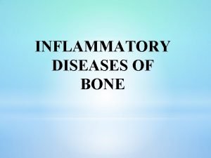 INFLAMMATORY DISEASES OF BONE Osteitis is a localized