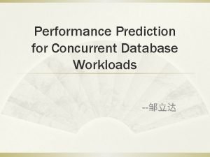 Performance Prediction for Concurrent Database Workloads Brown University