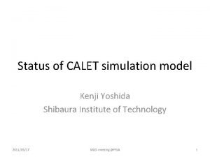 Status of CALET simulation model Kenji Yoshida Shibaura