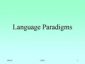 Language Paradigms 990126 CS 655 1 Paradigms Procedural