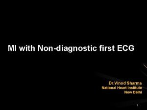 MI with Nondiagnostic first ECG Dr Vinod Sharma