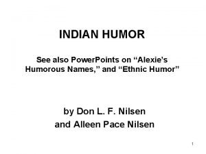 INDIAN HUMOR See also Power Points on Alexies