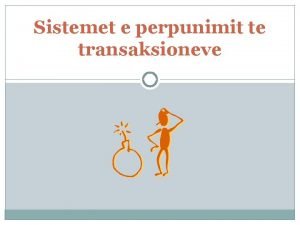 Sistemet e perpunimit te transaksioneve Principet Nje TPS