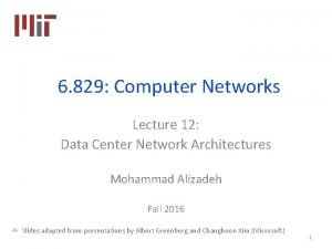 6 829 Computer Networks Lecture 12 Data Center