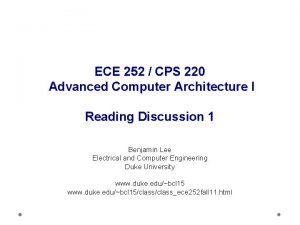 ECE 252 CPS 220 Advanced Computer Architecture I