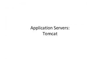 Application Servers Tomcat What is an application server