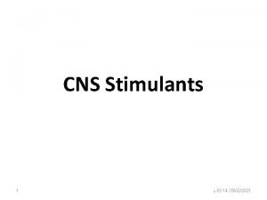 CNS Stimulants 1 03 14 25022021 CNS stimulants