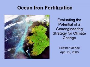 Ocean Iron Fertilization Evaluating the Potential of a