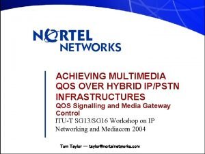 ACHIEVING MULTIMEDIA QOS OVER HYBRID IPPSTN INFRASTRUCTURES QOS