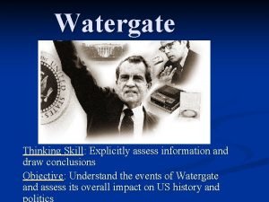 Watergate Thinking Skill Explicitly assess information and draw