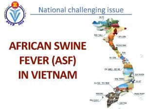 National challenging issue AFRICAN SWINE FEVER ASF IN