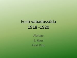 Eesti vabadussda 1918 1920 Ajalugu 5 klass Piret