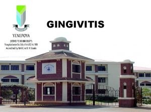 GINGIVITIS UNIT IV Gastro intestinal disorders TOPIC GINGIVITIS