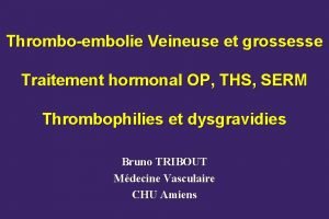 Thromboembolie Veineuse et grossesse Traitement hormonal OP THS