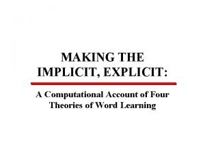 MAKING THE IMPLICIT EXPLICIT A Computational Account of