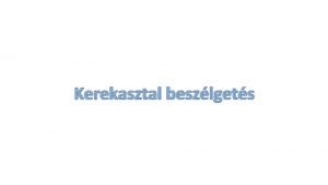 Kerekasztal beszlgets lers Melyik rszletet hangslyozzatorztja Ki Mikor