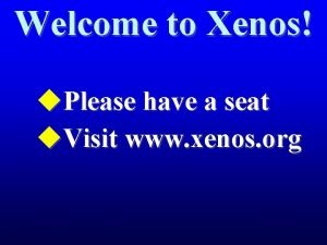 Welcome to Xenos u Please have a seat