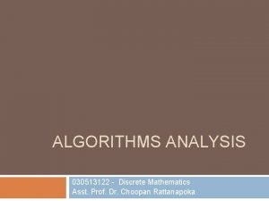 ALGORITHMS ANALYSIS 030513122 Discrete Mathematics Asst Prof Dr