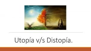 Cuadro comparativo de utopia y distopia