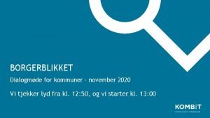 BORGERBLIKKET Dialogmde for kommuner november 2020 Vi tjekker