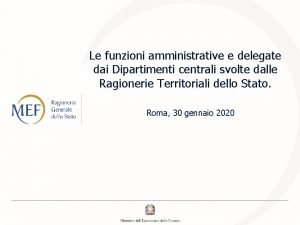 Le funzioni amministrative e delegate dai Dipartimenti centrali