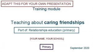 ADAPT THIS FOR YOUR OWN PRESENTATION Training module
