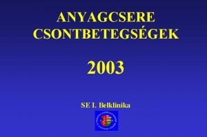 ANYAGCSERE CSONTBETEGSGEK 2003 SE I Belklinika A nem