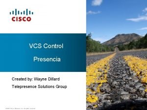 VCS Control Presencia Created by Wayne Dillard Telepresence