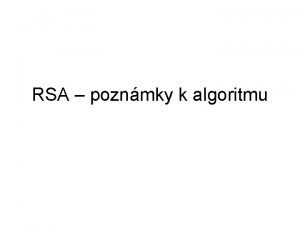 RSA poznmky k algoritmu Jak vybrat prvosla p