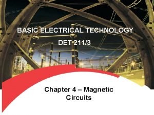 BASIC ELECTRICAL TECHNOLOGY DET 2113 Chapter 4 Magnetic