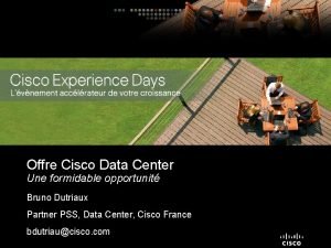 Offre Cisco Data Center Une formidable opportunit Bruno