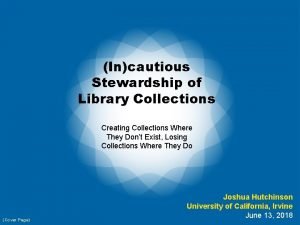 Incautious Stewardship of Library Collections Creating Collections Where