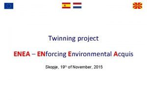 Twinning project ENEA ENforcing Environmental Acquis Skopje 19