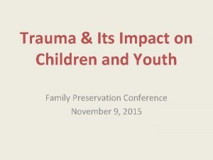 Trauma Its Impact on Children and Youth Family