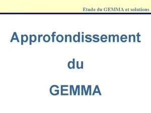 Etude du GEMMA et solutions Approfondissement du GEMMA