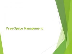 FreeSpace Management FreeSpace Management File system maintains freespace